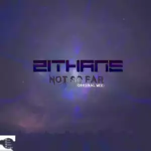 Zithane - Not So Far (Original Mix)
